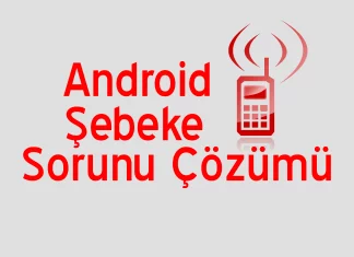Android Telefon Şebeke Çekmiyor Sorunu
