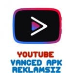 Youtube Vanced Apk ile Reklamsız ve Arka Planda Video